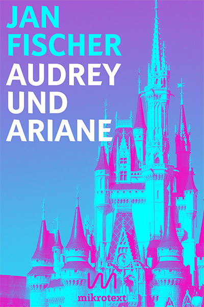 Jan Fischer: Audrey und Ariane. Disneyland-Vampirnovelle