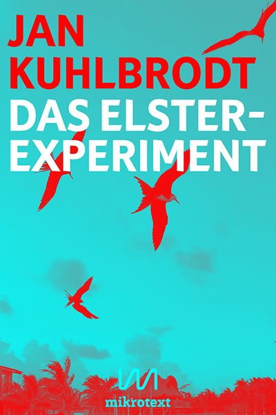 Jan Kuhlbrodt: Das Elster-Experiment. Sieben Tage Genesis