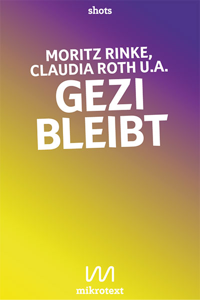 Moritz Rinke, Claudia Roth u.a.: Gezi bleibt. Stimmen zum Aufbruch in der Türkei