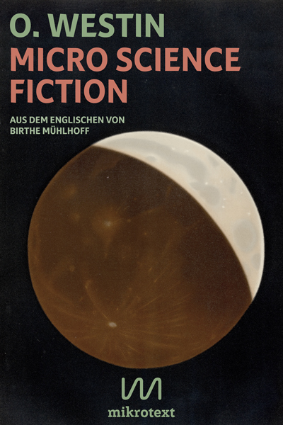 O. Westin: Micro Science Fiction. Aus dem Englischen von Birthe Mühlhoff